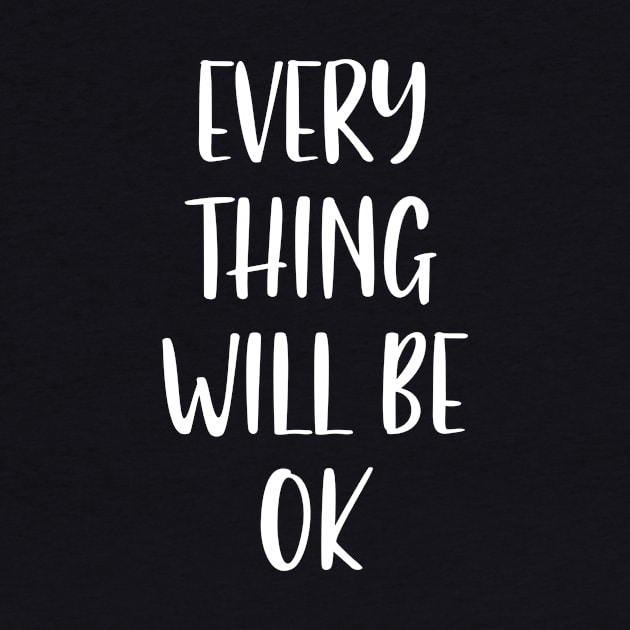 Everything will be Ok - Every thing will be Okay by Nichole Joan Fransis Pringle